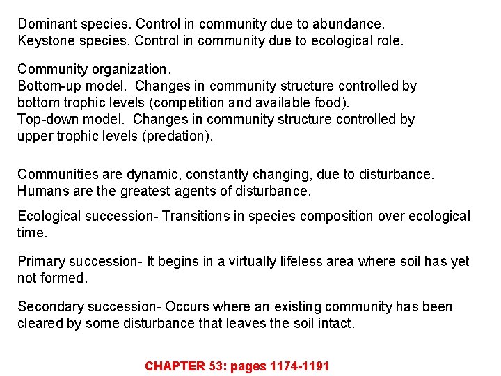 Dominant species. Control in community due to abundance. Keystone species. Control in community due