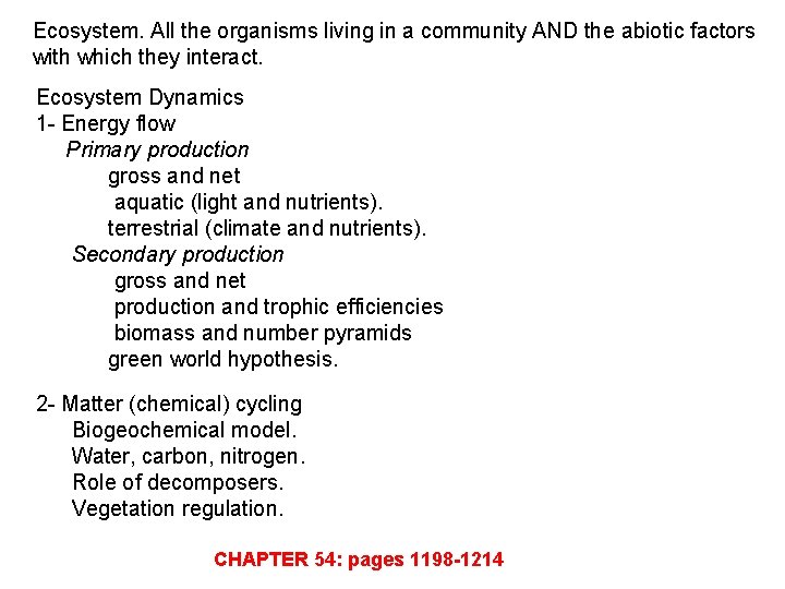 Ecosystem. All the organisms living in a community AND the abiotic factors with which