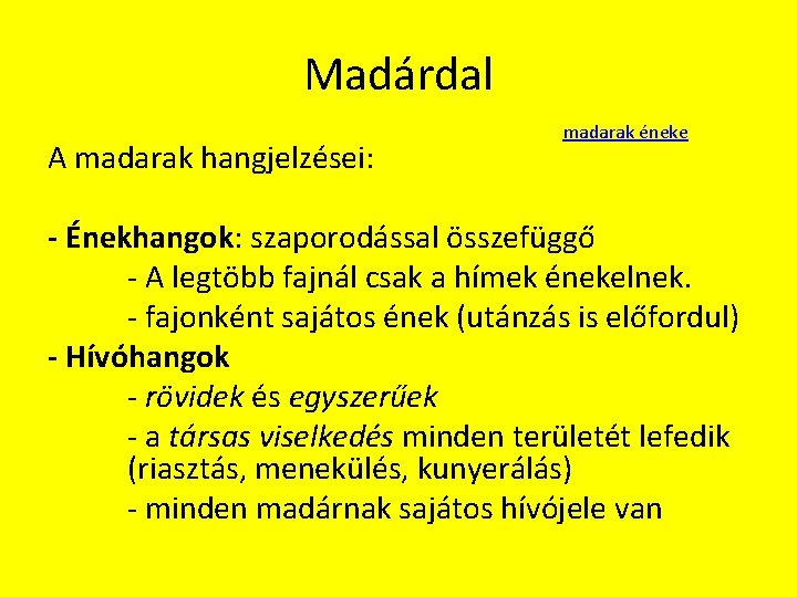 Madárdal A madarak hangjelzései: madarak éneke - Énekhangok: szaporodással összefüggő - A legtöbb fajnál