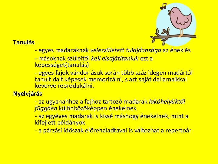 Tanulás - egyes madaraknak veleszületett tulajdonsága az éneklés - másoknak szüleitől kell elsajátítaniuk ezt Tanulás - egyes madaraknak veleszületett tulajdonsága az éneklés - másoknak szüleitől kell elsajátítaniuk ezt