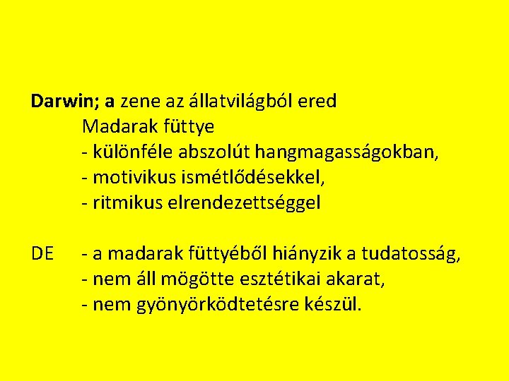 Darwin; a zene az állatvilágból ered Madarak füttye - különféle abszolút hangmagasságokban, - motivikus