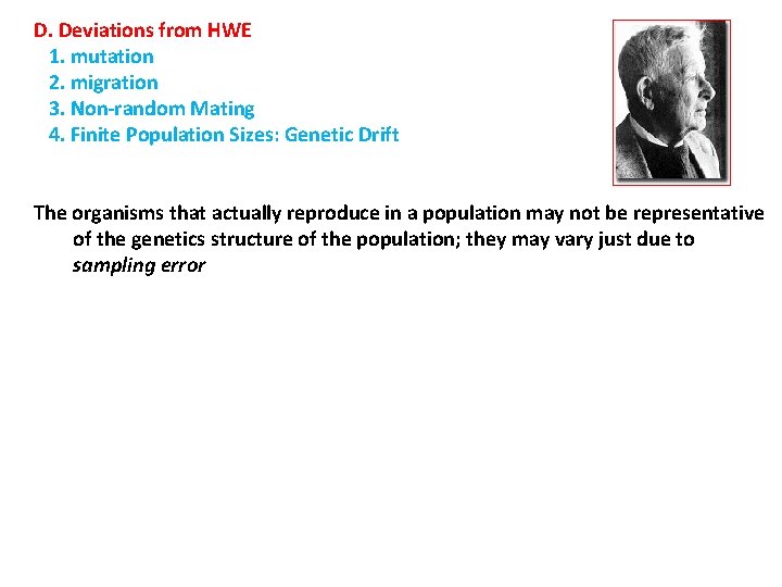 D. Deviations from HWE 1. mutation 2. migration 3. Non-random Mating 4. Finite Population