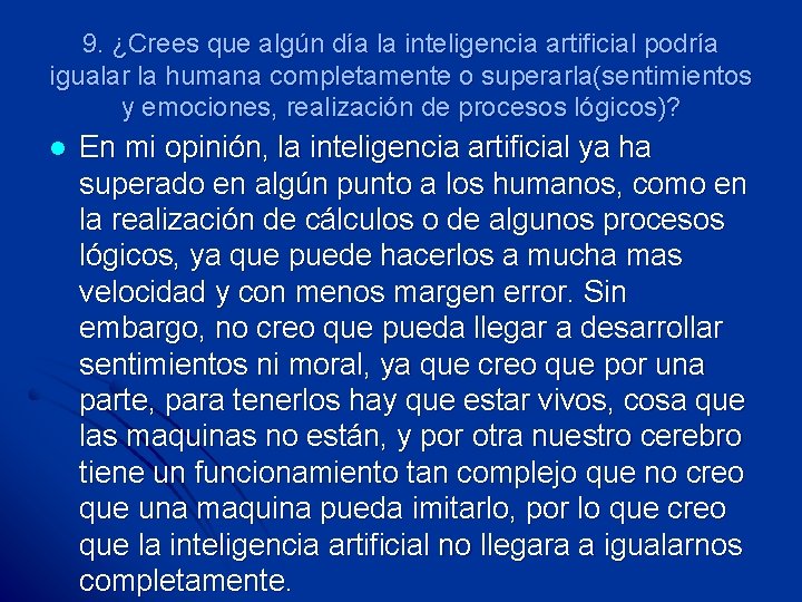 9. ¿Crees que algún día la inteligencia artificial podría igualar la humana completamente o