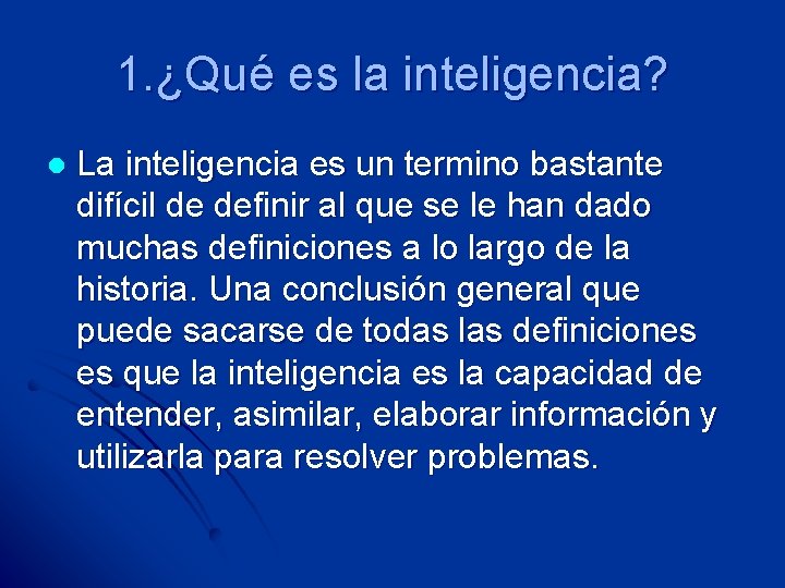 1. ¿Qué es la inteligencia? l La inteligencia es un termino bastante difícil de