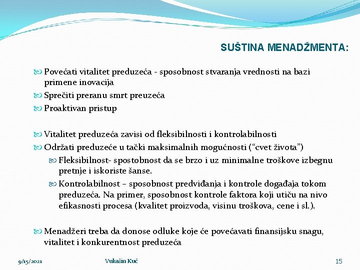 SUŠTINA MENADŽMENTA: Povećati vitalitet preduzeća - sposobnost stvaranja vrednosti na bazi primene inovacija Sprečiti