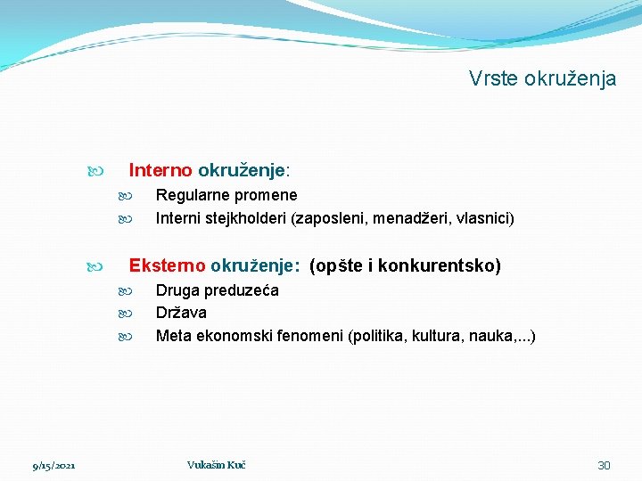 Vrste okruženja Interno okruženje: Eksterno okruženje: (opšte i konkurentsko) 9/15/2021 Regularne promene Interni stejkholderi