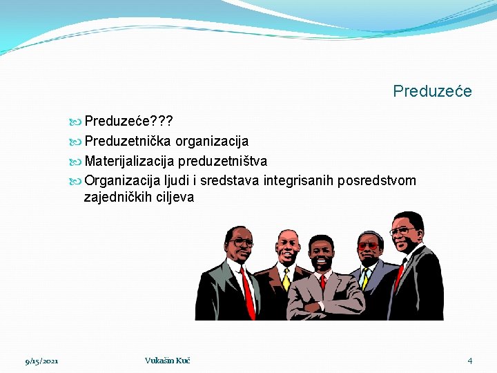 Preduzeće Preduzeće? ? ? Preduzetnička organizacija Materijalizacija preduzetništva Organizacija ljudi i sredstava integrisanih posredstvom