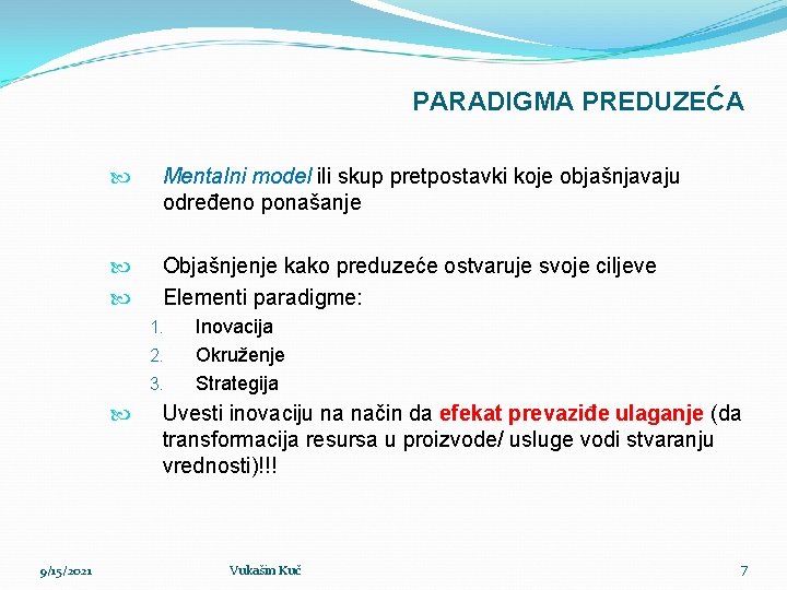 PARADIGMA PREDUZEĆA Mentalni model ili skup pretpostavki koje objašnjavaju određeno ponašanje Objašnjenje kako preduzeće