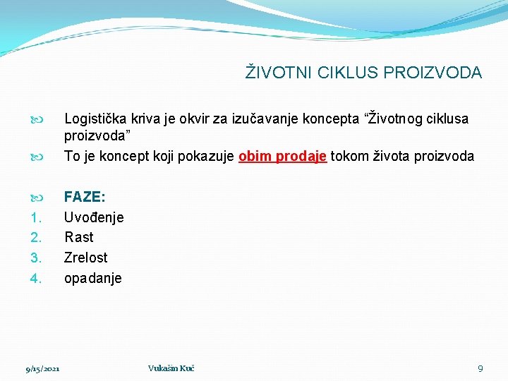 ŽIVOTNI CIKLUS PROIZVODA Logistička kriva je okvir za izučavanje koncepta “Životnog ciklusa proizvoda” To