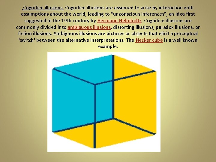 Cognitive illusions are assumed to arise by interaction with assumptions about the world, leading