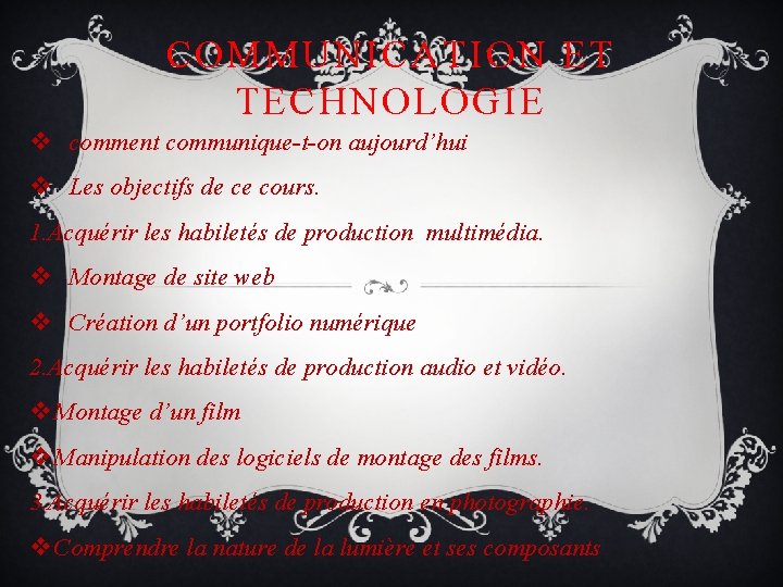 COMMUNICATION ET TECHNOLOGIE v comment communique-t-on aujourd’hui v Les objectifs de ce cours. 1.