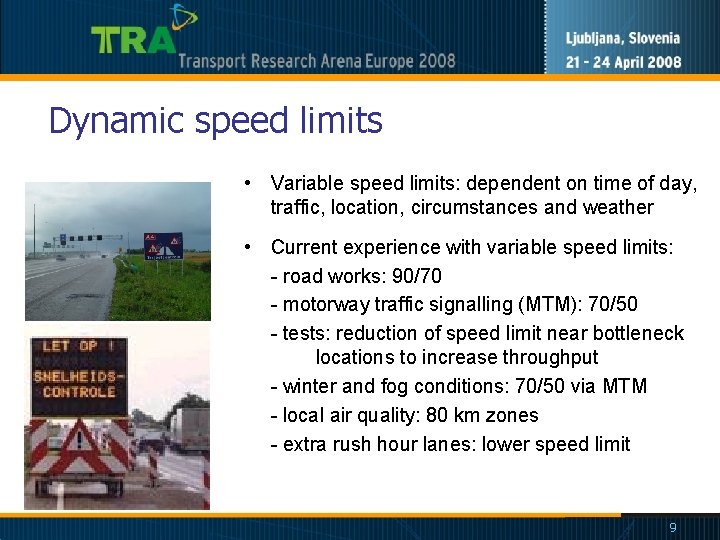 Dynamic speed limits • Variable speed limits: dependent on time of day, traffic, location,