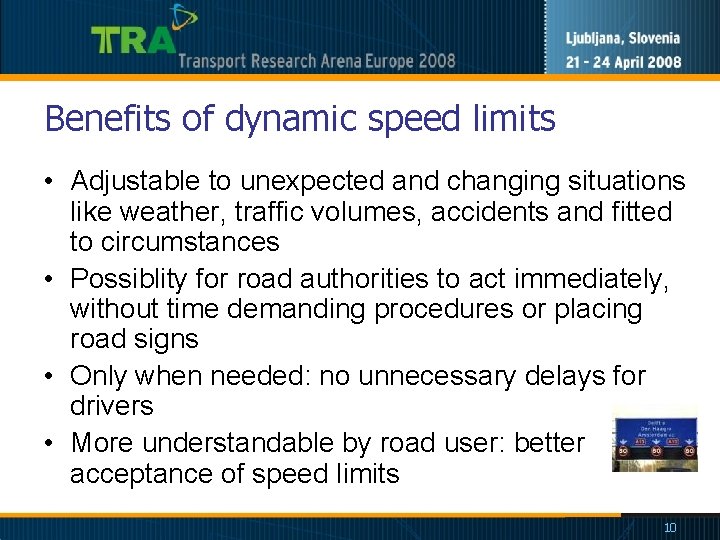 Benefits of dynamic speed limits • Adjustable to unexpected and changing situations like weather,