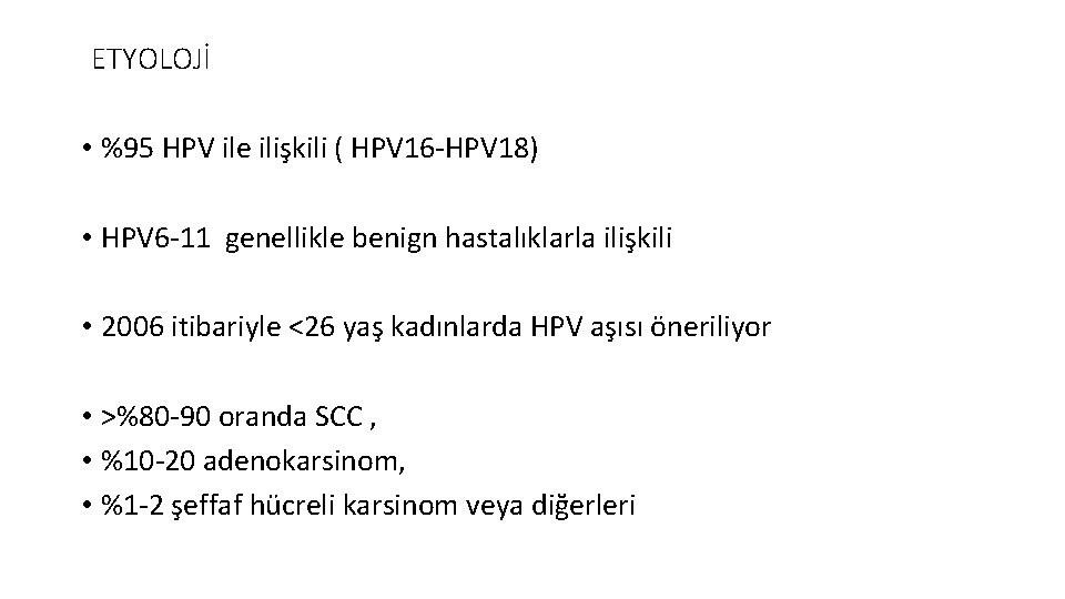 ETYOLOJİ • %95 HPV ile ilişkili ( HPV 16 -HPV 18) • HPV 6