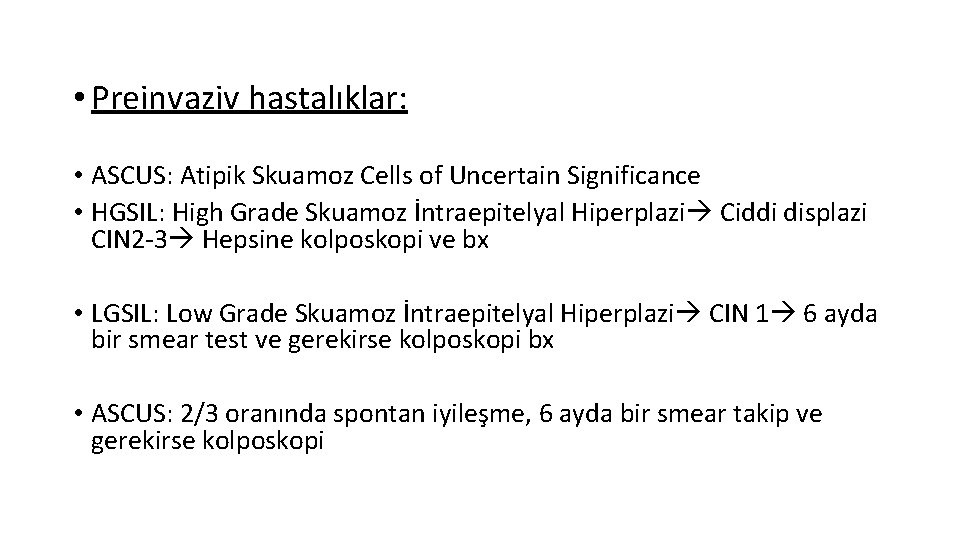  • Preinvaziv hastalıklar: • ASCUS: Atipik Skuamoz Cells of Uncertain Significance • HGSIL: