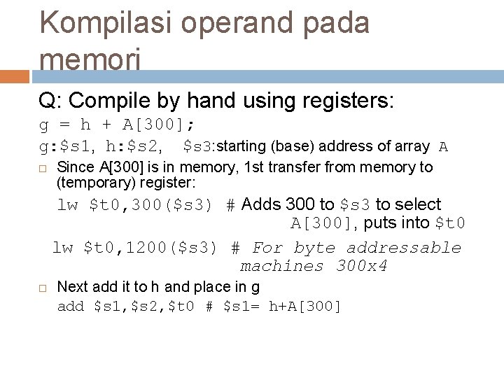 Kompilasi operand pada memori Q: Compile by hand using registers: g = h +