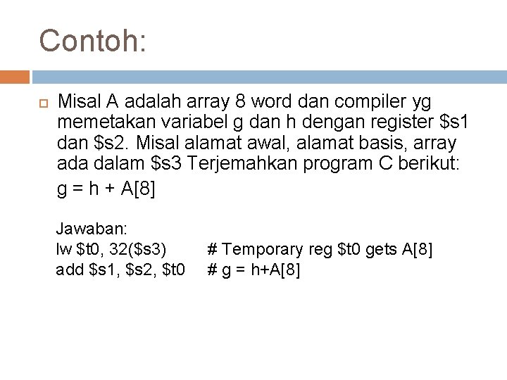 Contoh: Misal A adalah array 8 word dan compiler yg memetakan variabel g dan