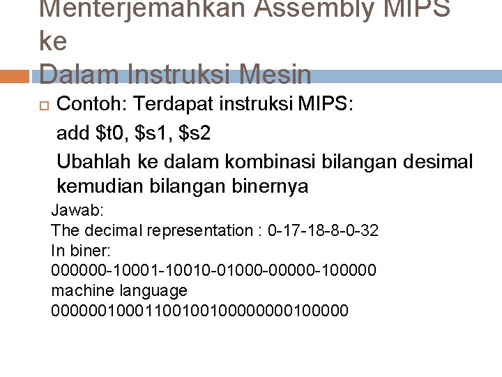 Menterjemahkan Assembly MIPS ke Dalam Instruksi Mesin Contoh: Terdapat instruksi MIPS: add $t 0,