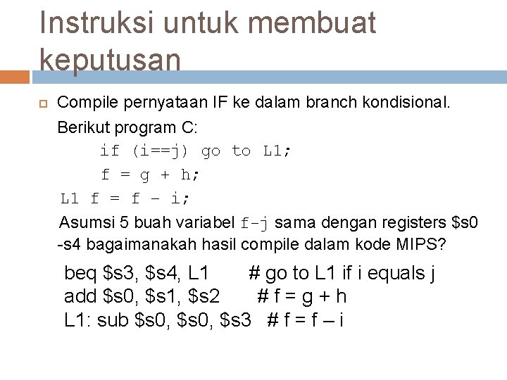 Instruksi untuk membuat keputusan Compile pernyataan IF ke dalam branch kondisional. Berikut program C: