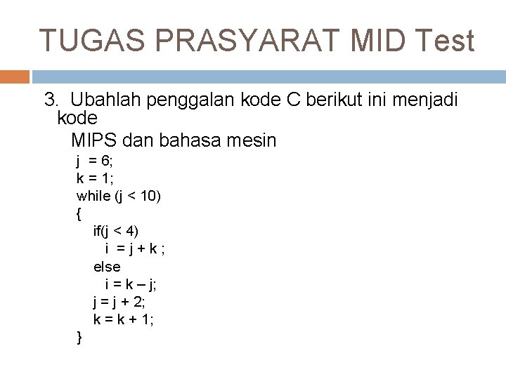 TUGAS PRASYARAT MID Test 3. Ubahlah penggalan kode C berikut ini menjadi kode MIPS