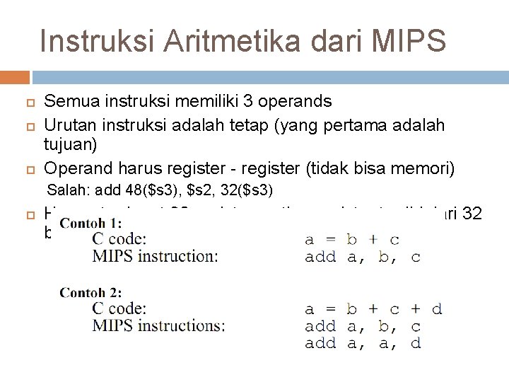 Instruksi Aritmetika dari MIPS Semua instruksi memiliki 3 operands Urutan instruksi adalah tetap (yang