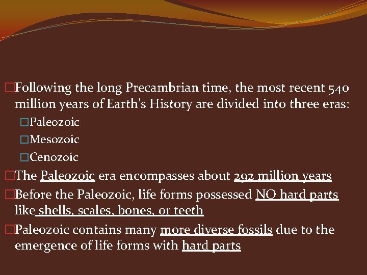 �Following the long Precambrian time, the most recent 540 million years of Earth’s History