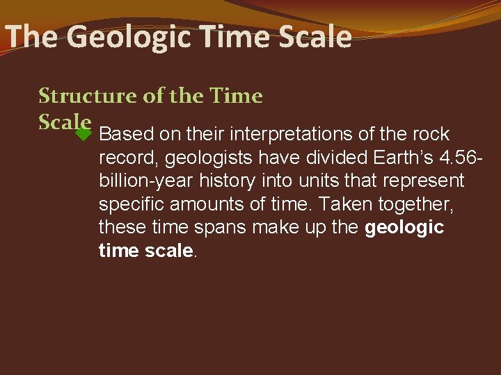 The Geologic Time Scale Structure of the Time Scale Based on their interpretations of