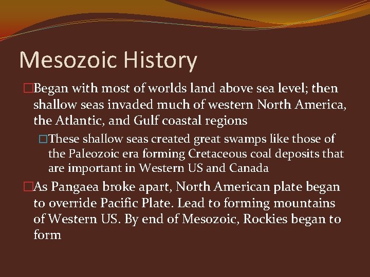 Mesozoic History �Began with most of worlds land above sea level; then shallow seas