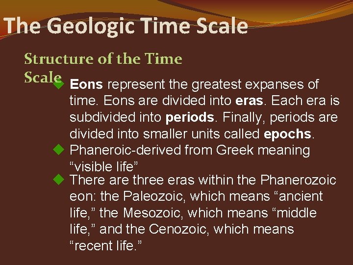 The Geologic Time Scale Structure of the Time Scale Eons represent the greatest expanses
