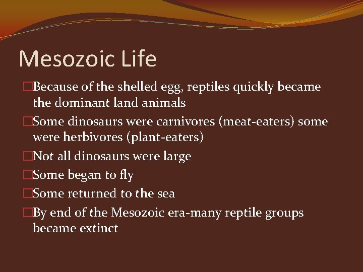 Mesozoic Life �Because of the shelled egg, reptiles quickly became the dominant land animals