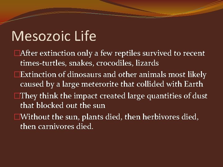Mesozoic Life �After extinction only a few reptiles survived to recent times-turtles, snakes, crocodiles,