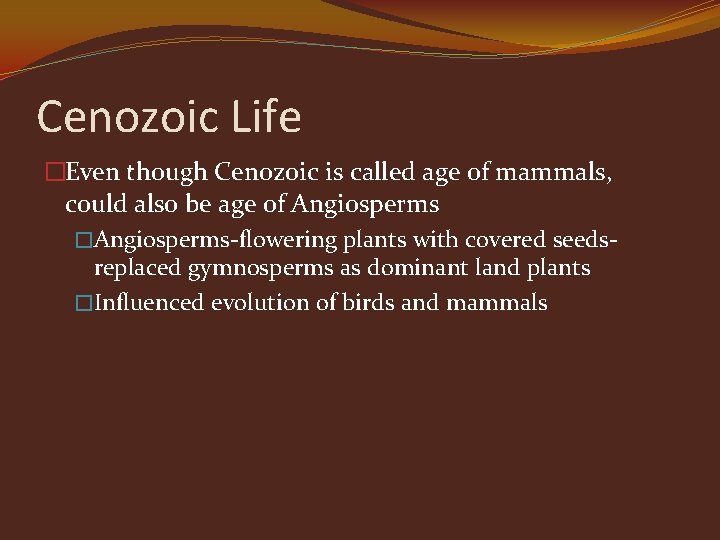 Cenozoic Life �Even though Cenozoic is called age of mammals, could also be age