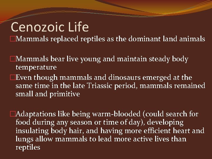 Cenozoic Life �Mammals replaced reptiles as the dominant land animals �Mammals bear live young