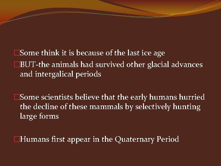 �Some think it is because of the last ice age �BUT-the animals had survived