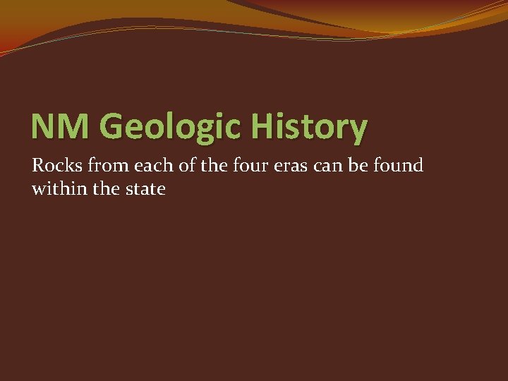 NM Geologic History Rocks from each of the four eras can be found within