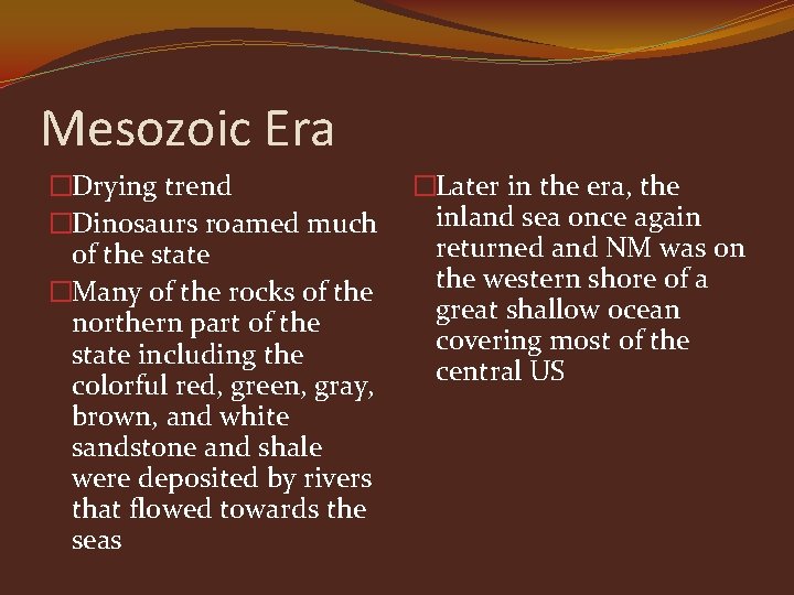 Mesozoic Era �Drying trend �Dinosaurs roamed much of the state �Many of the rocks