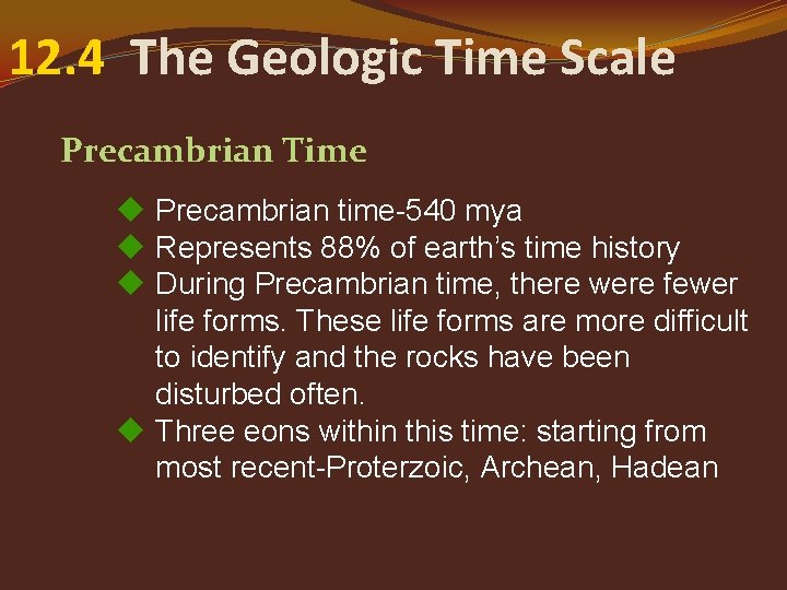 12. 4 The Geologic Time Scale Precambrian Time Precambrian time-540 mya Represents 88% of