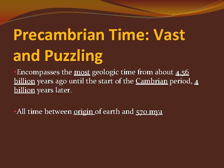 Precambrian Time: Vast and Puzzling • Encompasses the most geologic time from about 4.