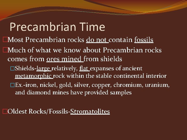 Precambrian Time �Most Precambrian rocks do not contain fossils �Much of what we know