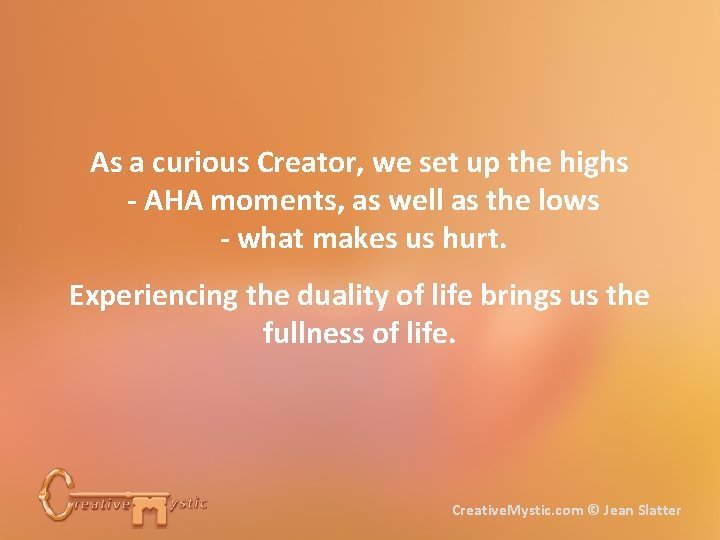 As a curious Creator, we set up the highs - AHA moments, as well