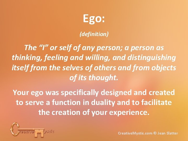 Ego: (definition) The “I” or self of any person; a person as thinking, feeling
