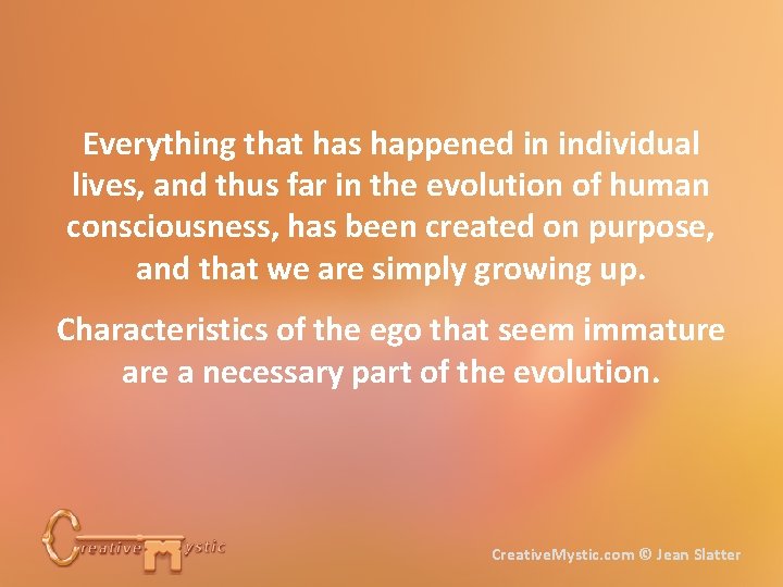 Everything that has happened in individual lives, and thus far in the evolution of