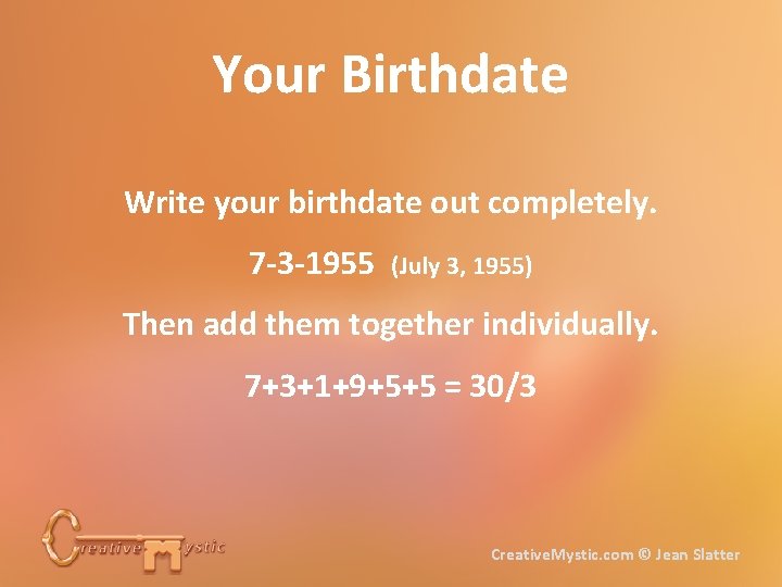 Your Birthdate Write your birthdate out completely. 7 -3 -1955 (July 3, 1955) Then