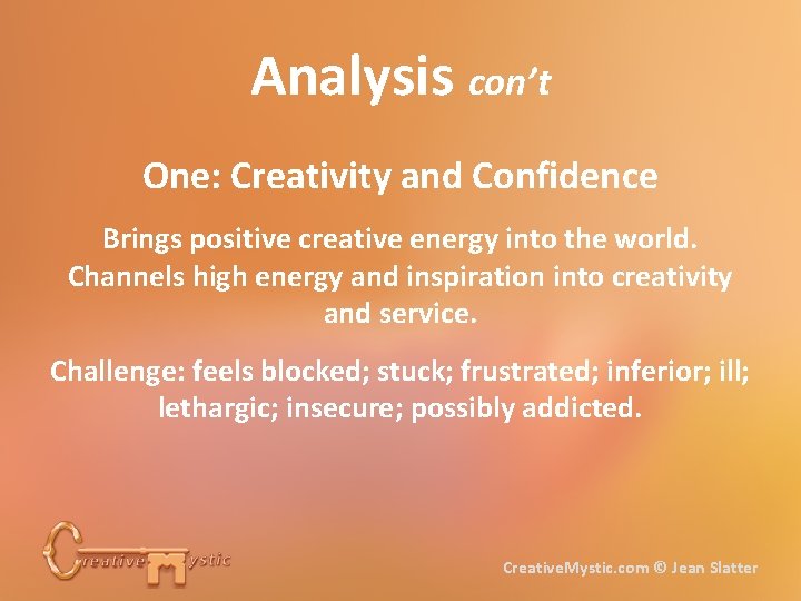 Analysis con’t One: Creativity and Confidence Brings positive creative energy into the world. Channels