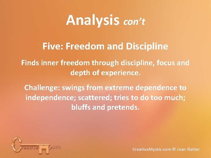 Analysis con’t Five: Freedom and Discipline Finds inner freedom through discipline, focus and depth