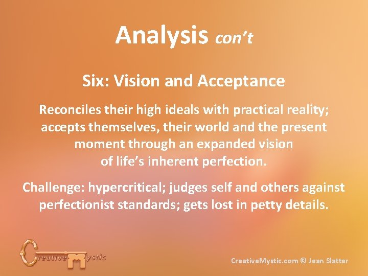 Analysis con’t Six: Vision and Acceptance Reconciles their high ideals with practical reality; accepts