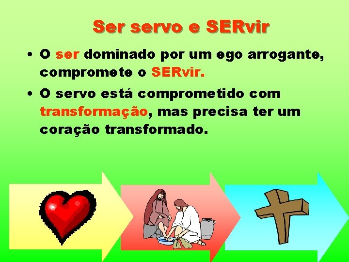 Ser servo e SERvir • O ser dominado por um ego arrogante, compromete o