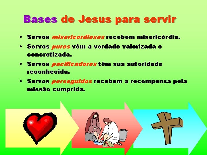 Bases de Jesus para servir • Servos misericordiosos recebem misericórdia. • Servos puros vêm