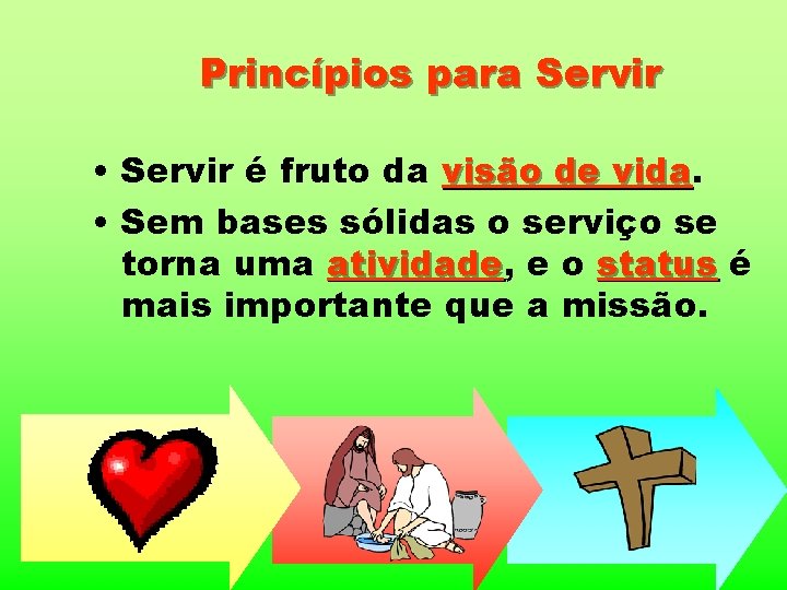 Princípios para Servir • Servir é fruto da visão de vida • Sem bases