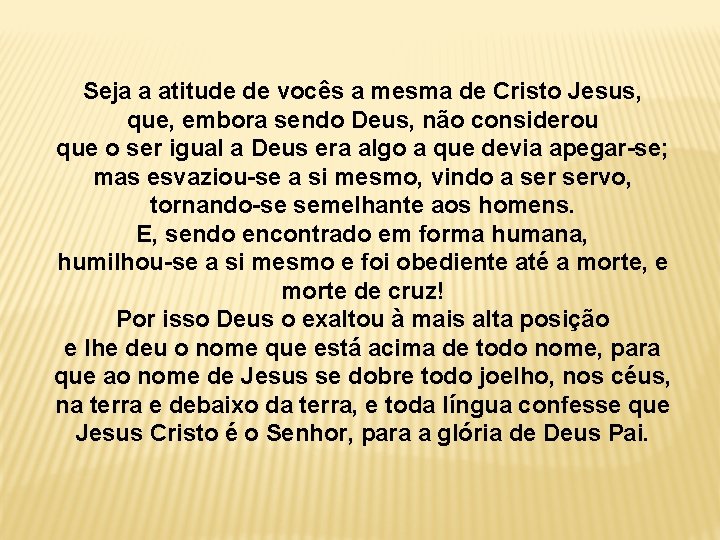 Seja a atitude de vocês a mesma de Cristo Jesus, que, embora sendo Deus,